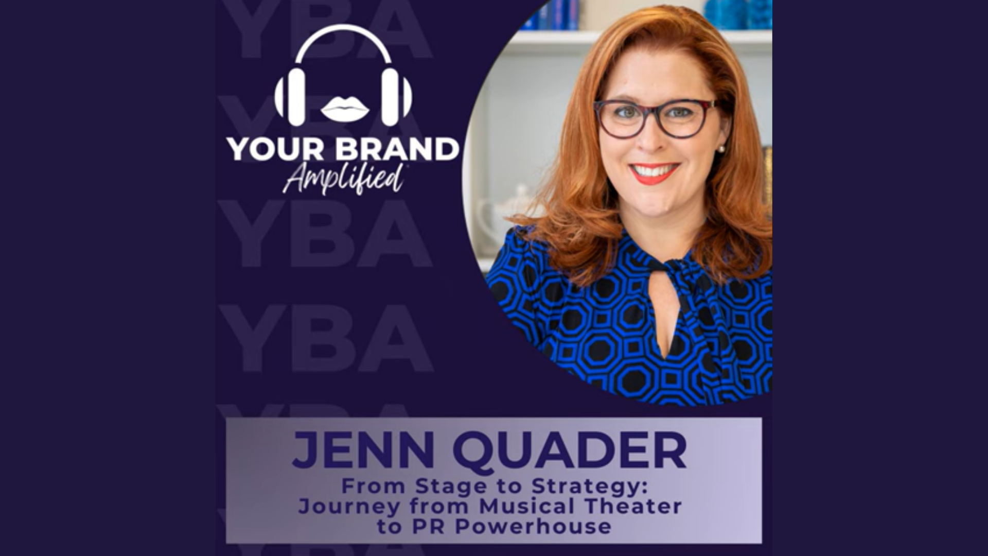 Your Brand Amplified | Jenn Quader’s Journey from Musical Theater to PR Powerhouse